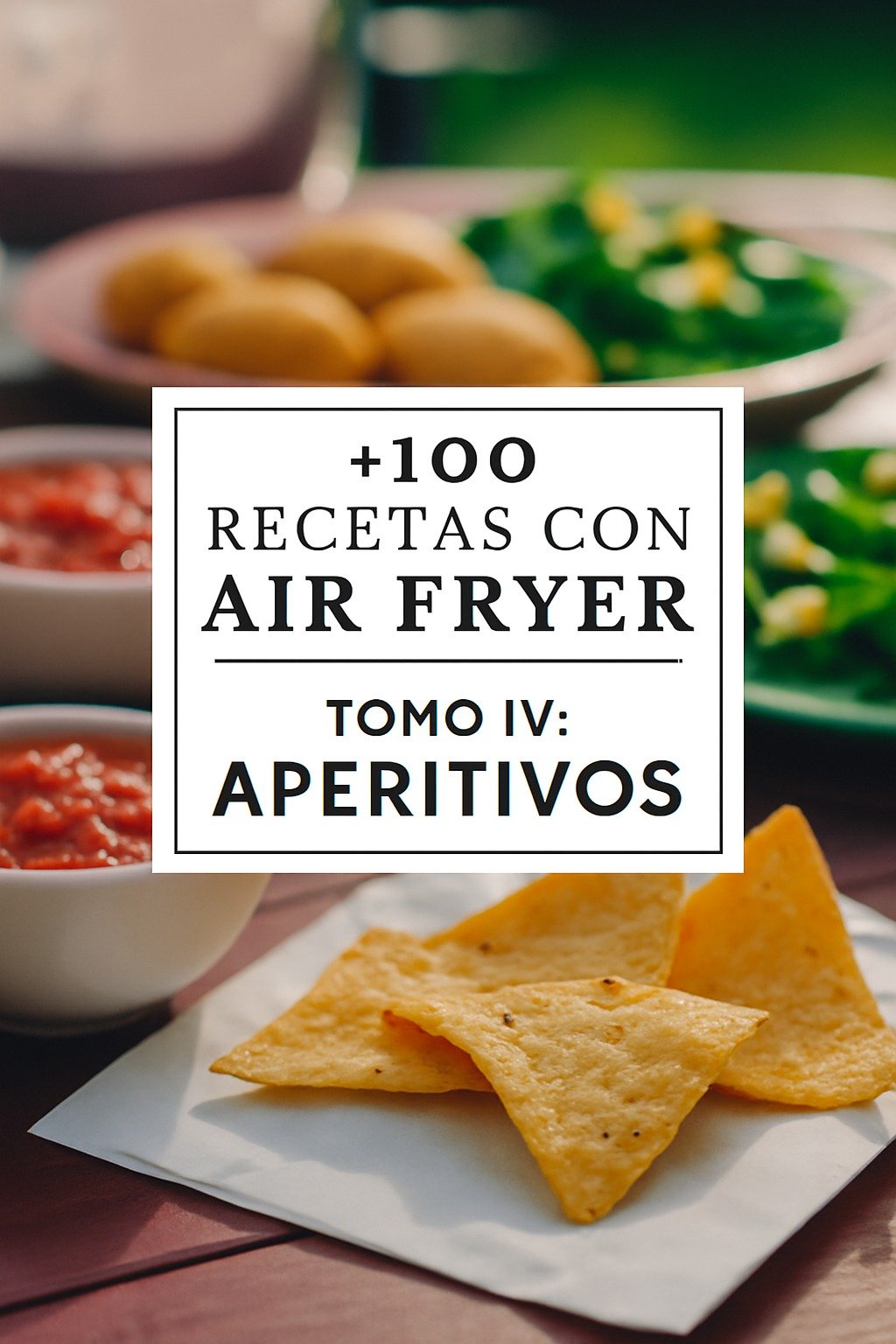 +100 RECETAS CON AIR FRYER. TOMO IV: APERITIVOS
